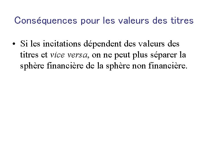 Conséquences pour les valeurs des titres • Si les incitations dépendent des valeurs des