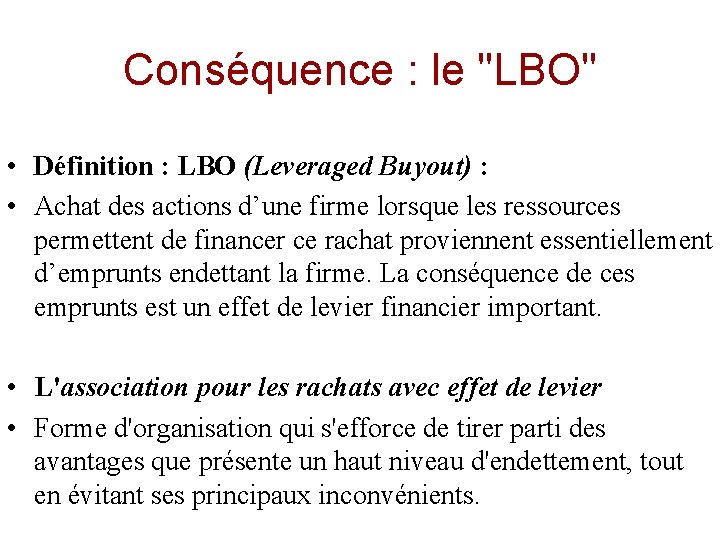 Conséquence : le "LBO" • Définition : LBO (Leveraged Buyout) : • Achat des