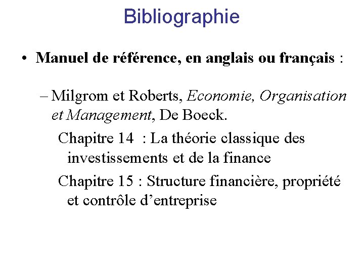 Bibliographie • Manuel de référence, en anglais ou français : – Milgrom et Roberts,