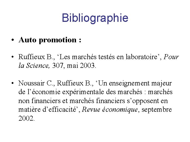 Bibliographie • Auto promotion : • Ruffieux B. , ‘Les marchés testés en laboratoire’,