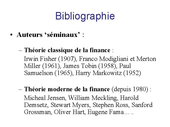 Bibliographie • Auteurs ‘séminaux’ : – Théorie classique de la finance : Irwin Fisher