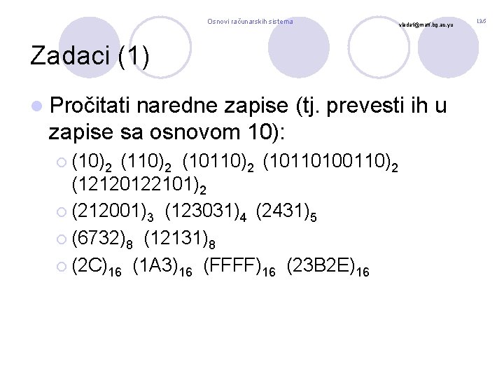 Osnovi računarskih sistema vladaf@matf. bg. ac. yu Zadaci (1) l Pročitati naredne zapise (tj.