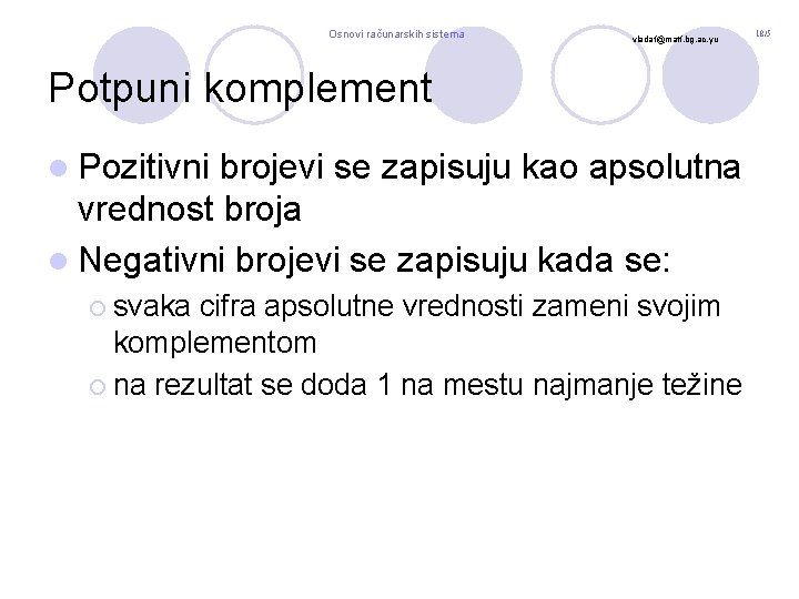 Osnovi računarskih sistema vladaf@matf. bg. ac. yu Potpuni komplement l Pozitivni brojevi se zapisuju