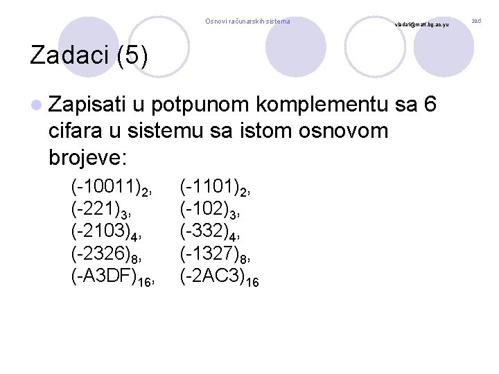 Osnovi računarskih sistema vladaf@matf. bg. ac. yu Zadaci (5) l Zapisati u potpunom komplementu