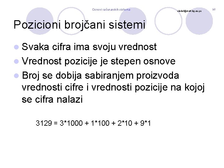 Osnovi računarskih sistema vladaf@matf. bg. ac. yu Pozicioni brojčani sistemi l Svaka cifra ima