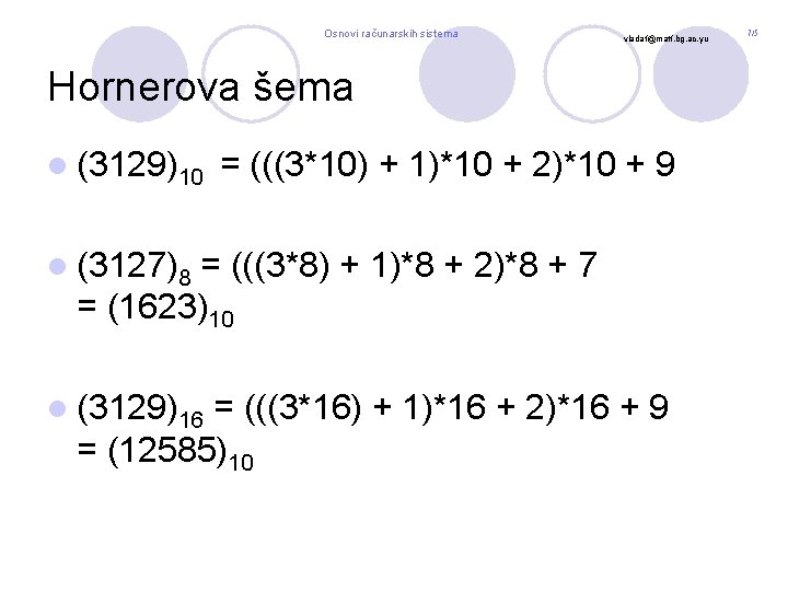 Osnovi računarskih sistema vladaf@matf. bg. ac. yu Hornerova šema l (3129)10 = (((3*10) +