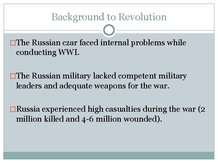 Background to Revolution �The Russian czar faced internal problems while conducting WWI. �The Russian