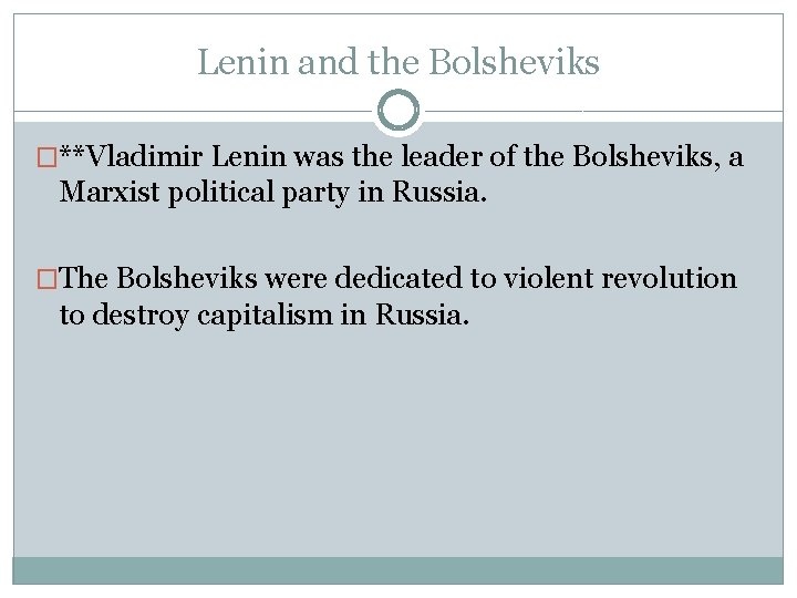 Lenin and the Bolsheviks �**Vladimir Lenin was the leader of the Bolsheviks, a Marxist