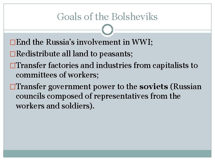 Goals of the Bolsheviks �End the Russia’s involvement in WWI; �Redistribute all land to