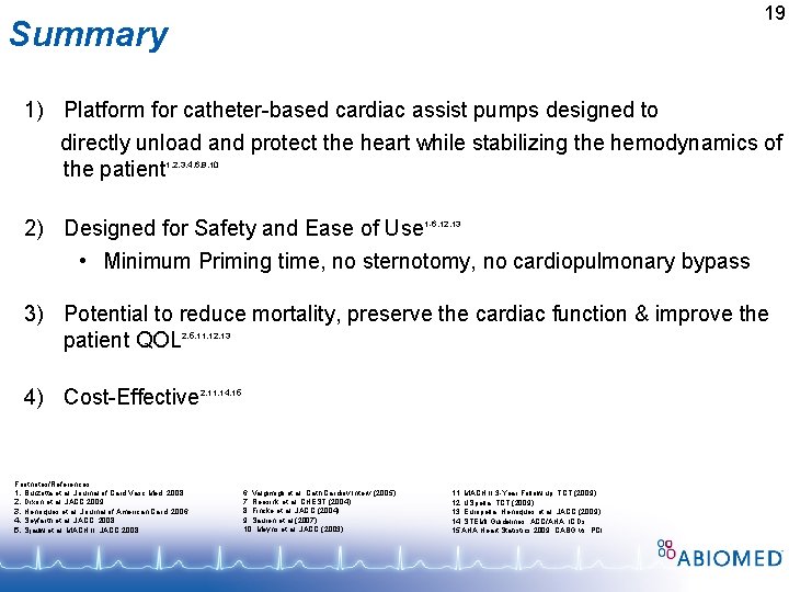 19 Summary 1) Platform for catheter-based cardiac assist pumps designed to directly unload and