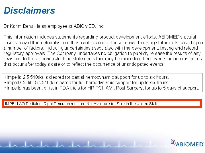 Disclaimers Dr Karim Benali is an employee of ABIOMED, Inc. This information includes statements