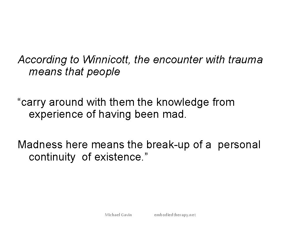 According to Winnicott, the encounter with trauma means that people “carry around with them