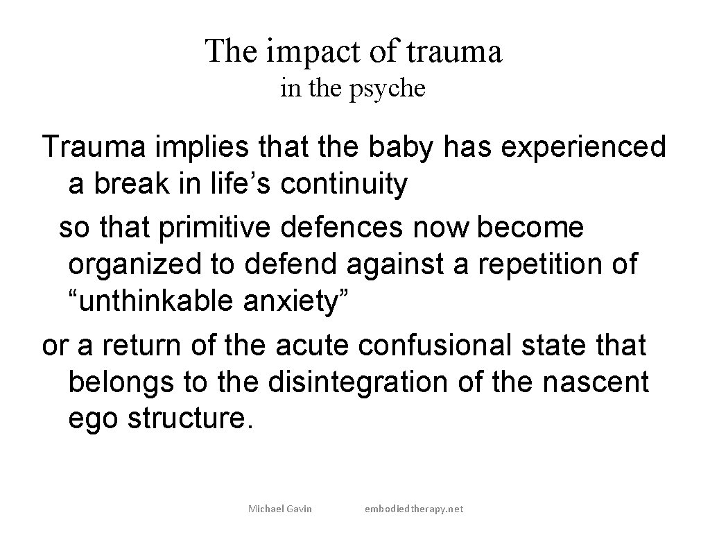The impact of trauma in the psyche Trauma implies that the baby has experienced