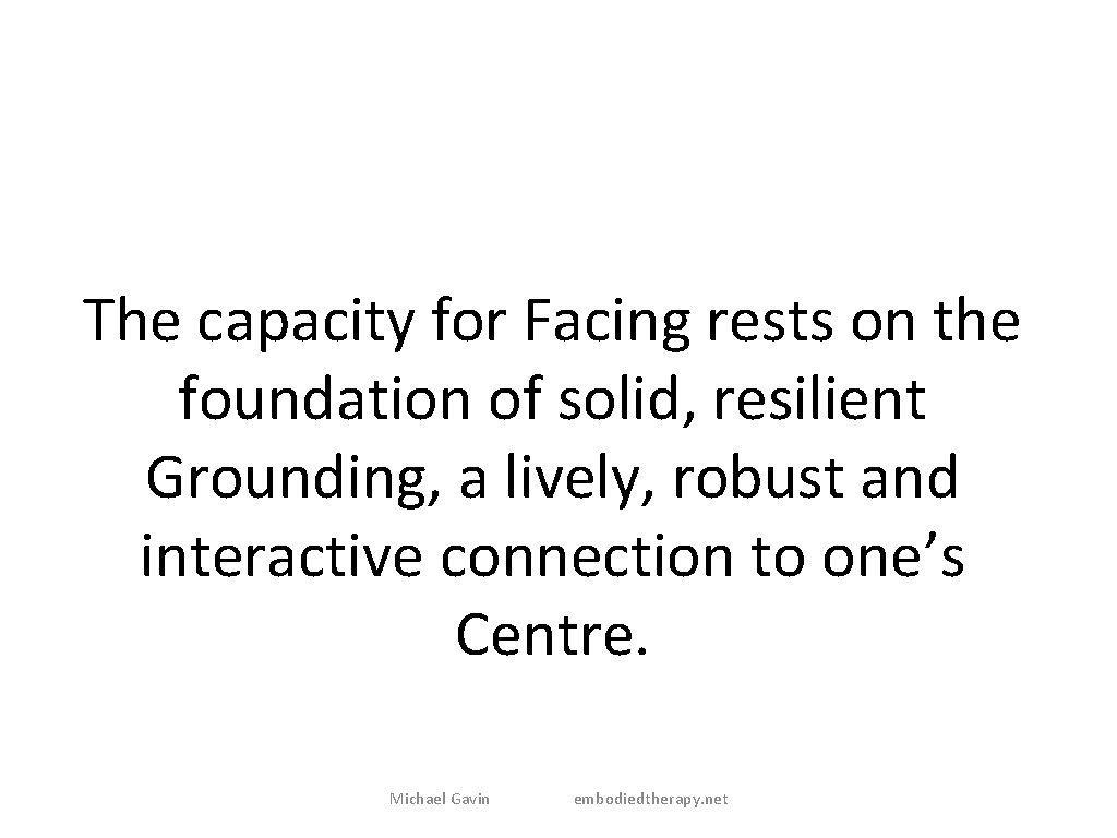 The capacity for Facing rests on the foundation of solid, resilient Grounding, a lively,