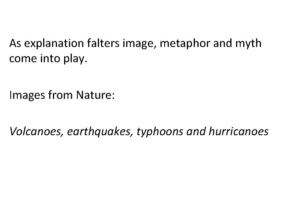 As explanation falters image, metaphor and myth come into play. Images from Nature: Volcanoes,