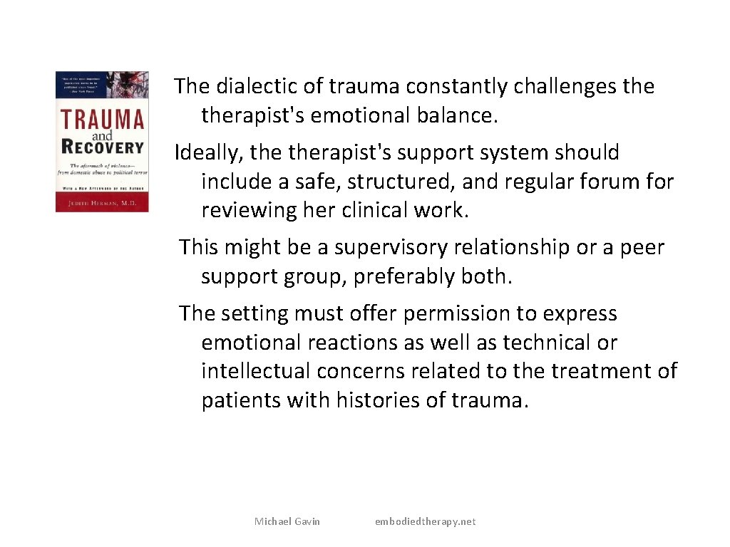 The dialectic of trauma constantly challenges therapist's emotional balance. Ideally, therapist's support system should