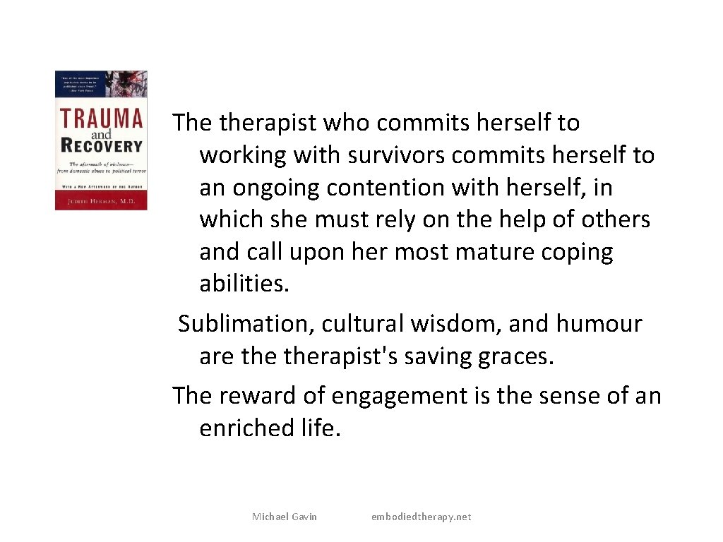 The therapist who commits herself to working with survivors commits herself to an ongoing