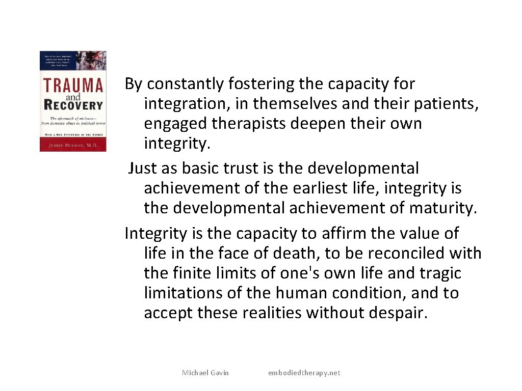 By constantly fostering the capacity for integration, in themselves and their patients, engaged therapists