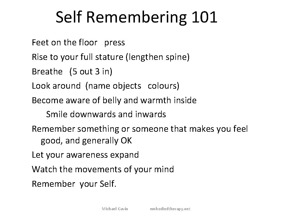 Self Remembering 101 Feet on the floor press Rise to your full stature (lengthen