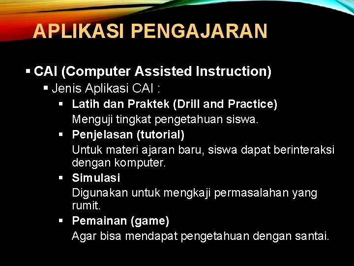 APLIKASI PENGAJARAN § CAI (Computer Assisted Instruction) § Jenis Aplikasi CAI : § Latih