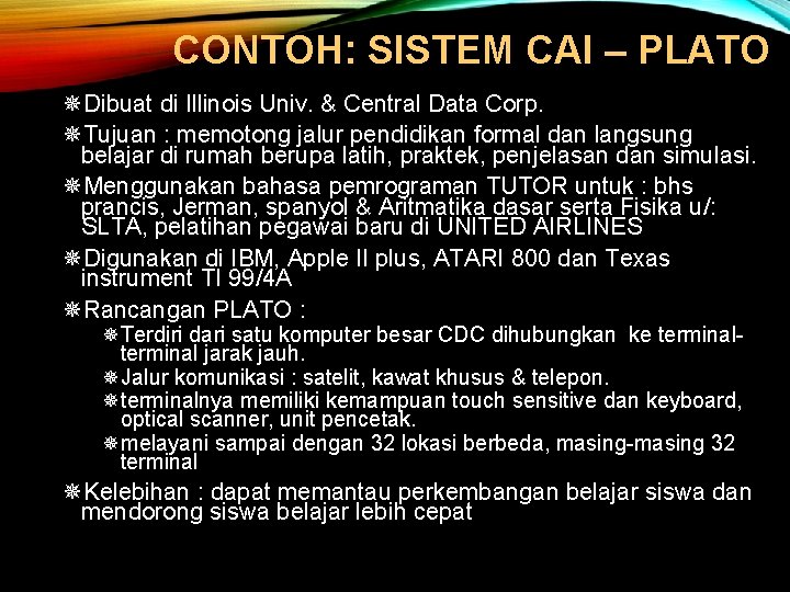 CONTOH: SISTEM CAI – PLATO ¯Dibuat di Illinois Univ. & Central Data Corp. ¯Tujuan