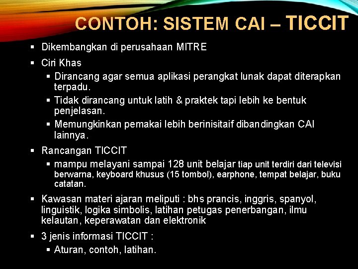 CONTOH: SISTEM CAI – TICCIT § Dikembangkan di perusahaan MITRE § Ciri Khas §