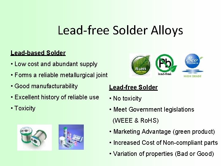 Lead-free Solder Alloys Lead-based Solder • Low cost and abundant supply • Forms a