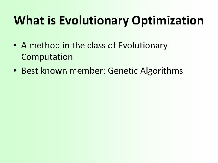 What is Evolutionary Optimization • A method in the class of Evolutionary Computation •