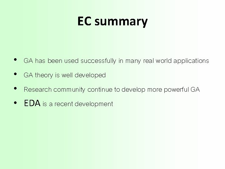 EC summary • • GA has been used successfully in many real world applications