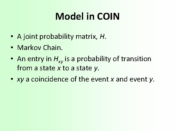 Model in COIN • A joint probability matrix, H. • Markov Chain. • An