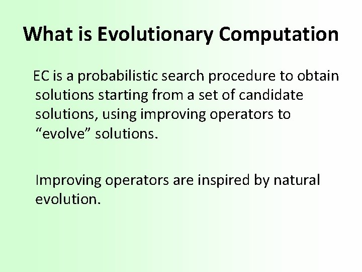 What is Evolutionary Computation EC is a probabilistic search procedure to obtain solutions starting