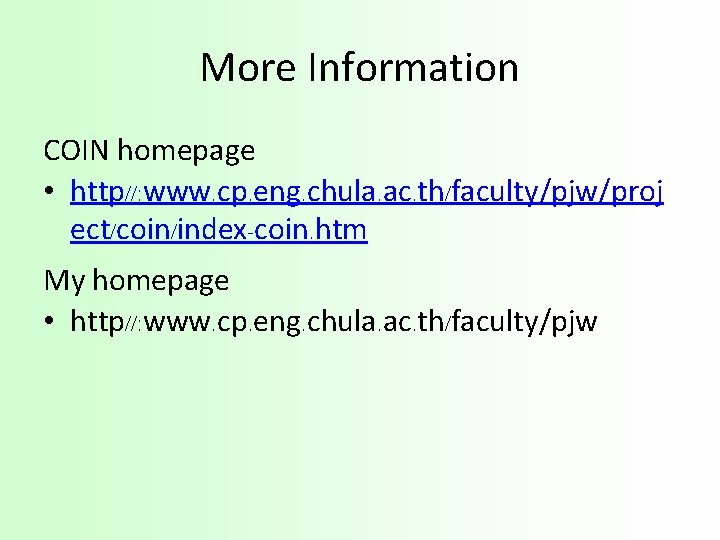More Information COIN homepage • http//: www. cp. eng. chula. ac. th/faculty/pjw/proj ect/coin/index-coin. htm