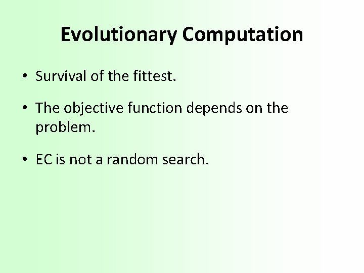 Evolutionary Computation • Survival of the fittest. • The objective function depends on the