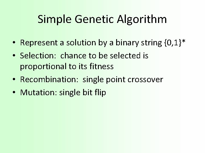 Simple Genetic Algorithm • Represent a solution by a binary string {0, 1}* •