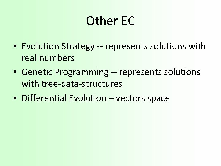 Other EC • Evolution Strategy -- represents solutions with real numbers • Genetic Programming