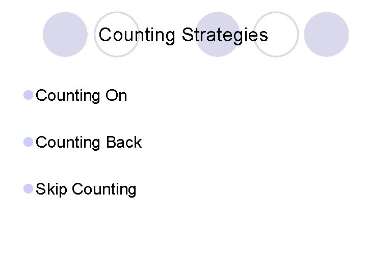 Counting Strategies l Counting On l Counting Back l Skip Counting 