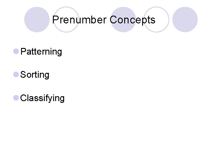 Prenumber Concepts l Patterning l Sorting l Classifying 