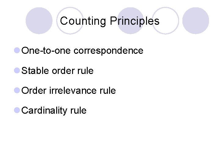 Counting Principles l One-to-one correspondence l Stable order rule l Order irrelevance rule l