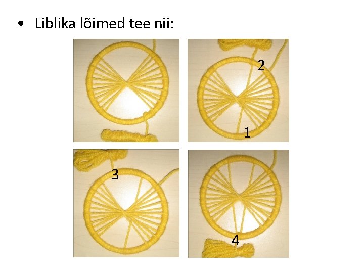  • Liblika lõimed tee nii: 2 1 3 4 