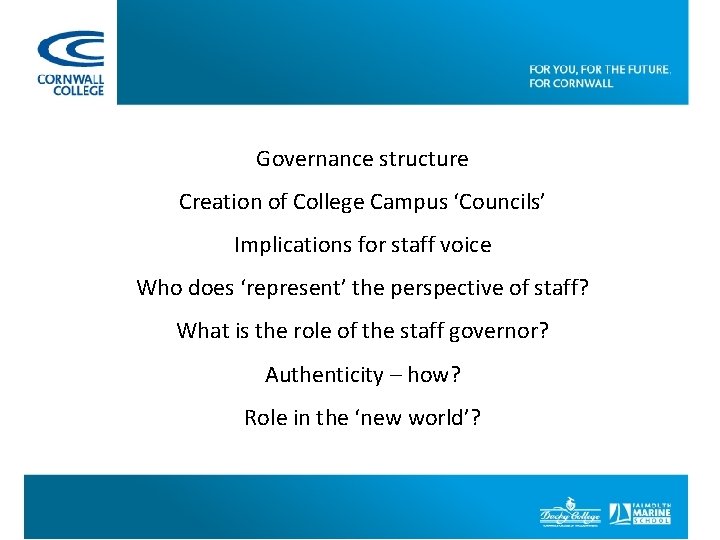 Governance structure Creation of College Campus ‘Councils’ Implications for staff voice Who does ‘represent’