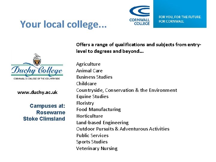 Your local college. . . Offers a range of qualifications and subjects from entrylevel