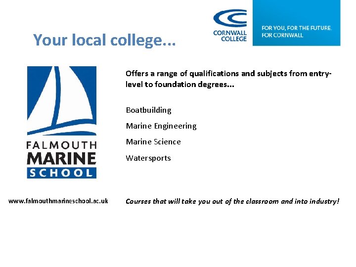 Your local college. . . Offers a range of qualifications and subjects from entrylevel