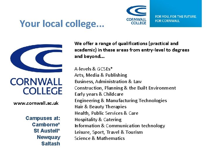 Your local college. . . We offer a range of qualifications (practical and academic)