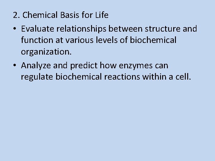 2. Chemical Basis for Life • Evaluate relationships between structure and function at various
