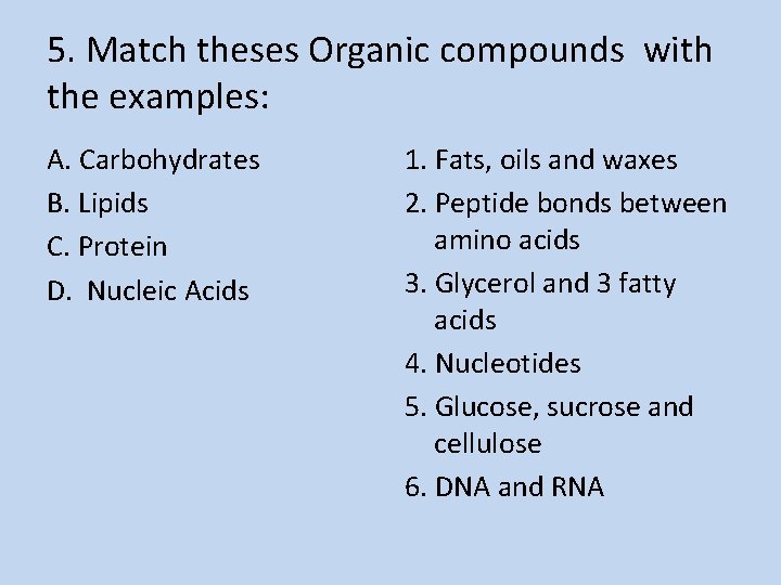 5. Match theses Organic compounds with the examples: A. Carbohydrates B. Lipids C. Protein