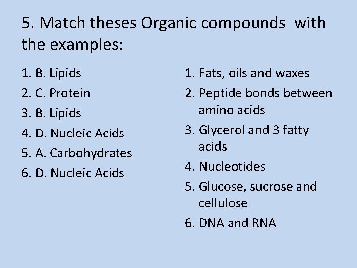 5. Match theses Organic compounds with the examples: 1. B. Lipids 2. C. Protein