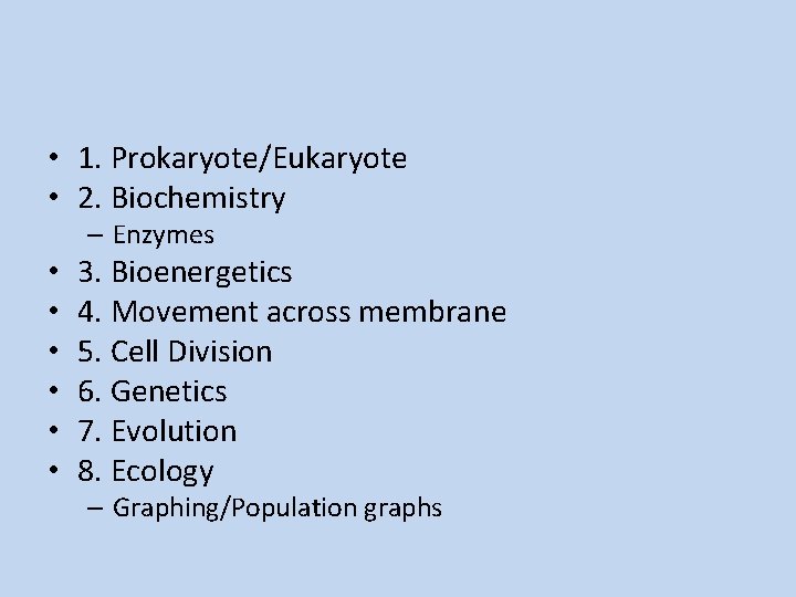  • 1. Prokaryote/Eukaryote • 2. Biochemistry – Enzymes • • • 3. Bioenergetics