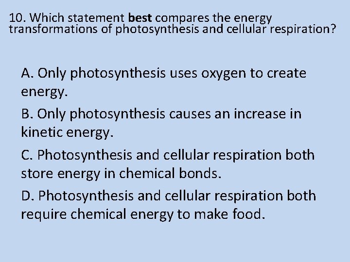 10. Which statement best compares the energy transformations of photosynthesis and cellular respiration? A.