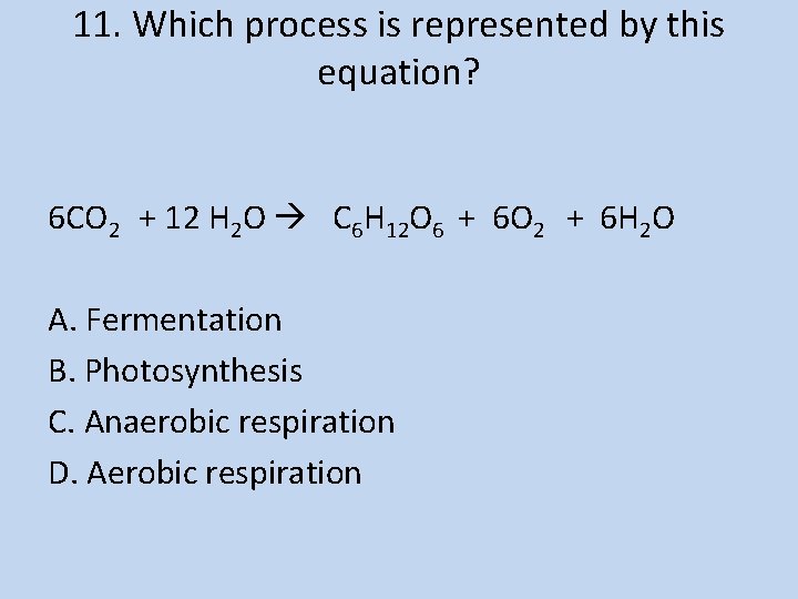 11. Which process is represented by this equation? 6 CO 2 + 12 H