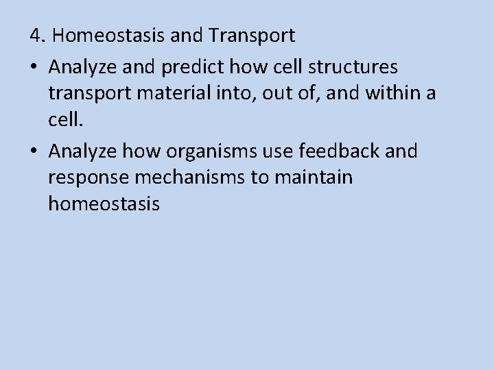 4. Homeostasis and Transport • Analyze and predict how cell structures transport material into,